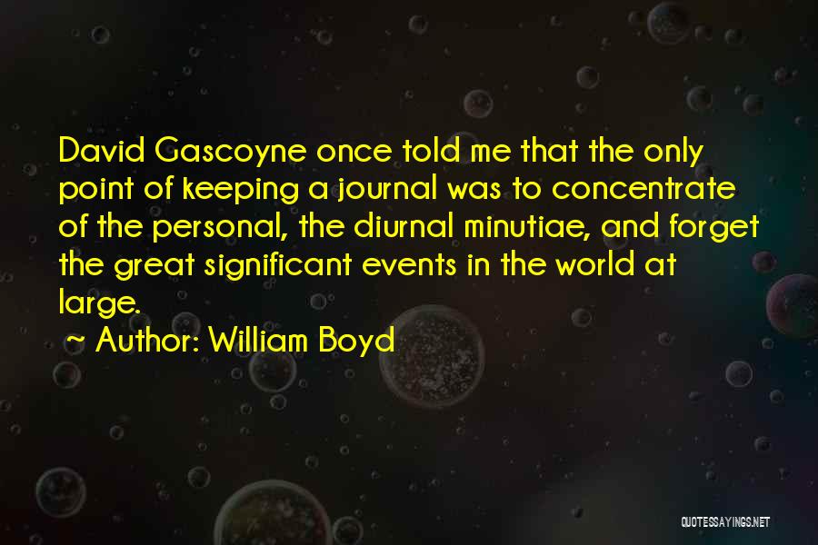 Minutiae Quotes By William Boyd