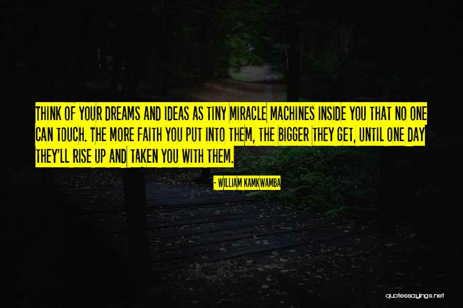 Miracle And Faith Quotes By William Kamkwamba Miracle And Faith Quotes By William Kamkwamba