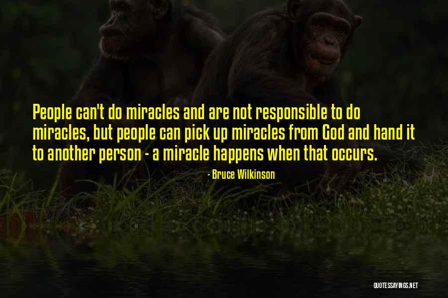 Miracle From God Quotes By Bruce Wilkinson Miracle From God Quotes By Bruce Wilkinson
