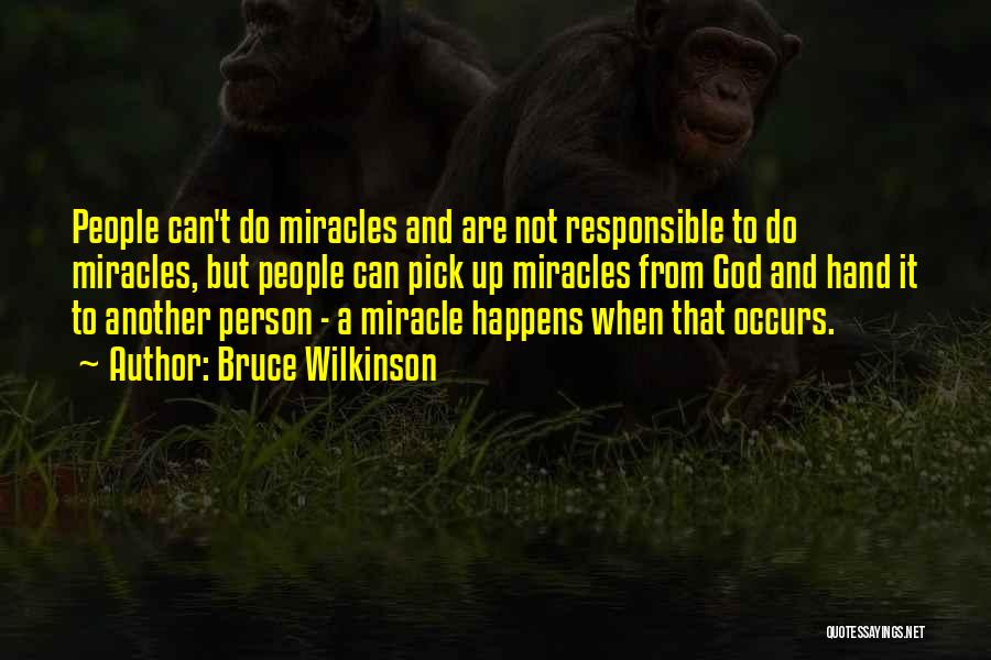 Miracle Happens Quotes By Bruce Wilkinson