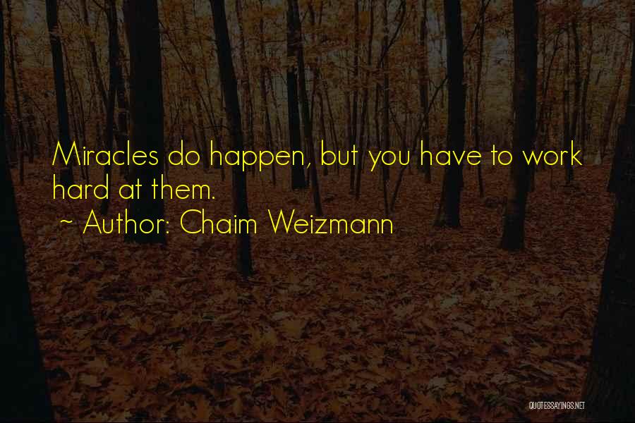 Miracle Happens Quotes By Chaim Weizmann