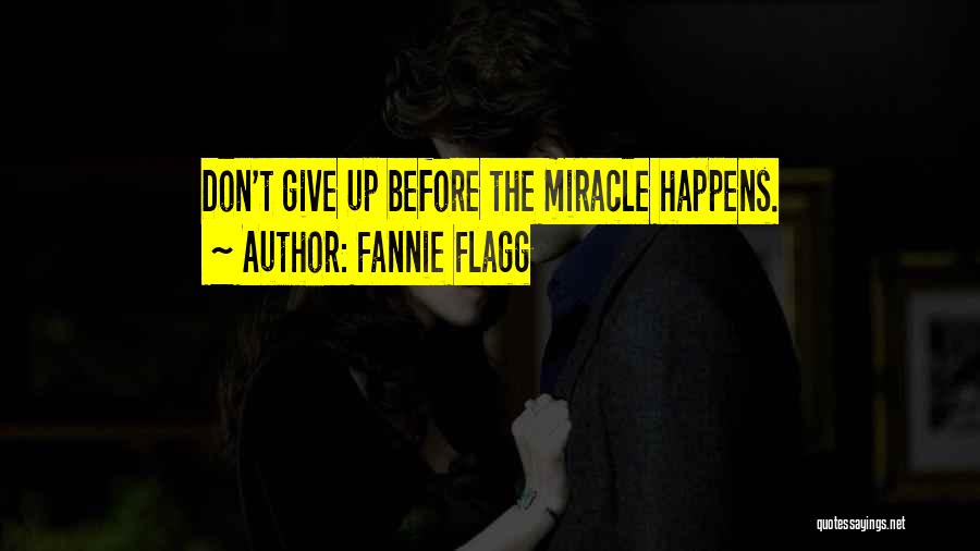 Miracle Happens Quotes By Fannie Flagg
