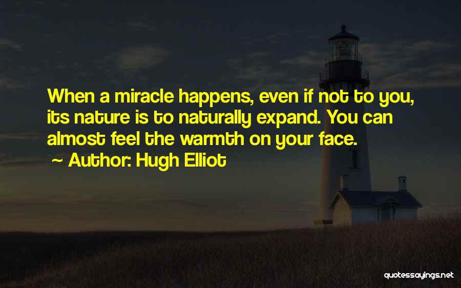 Miracle Happens Quotes By Hugh Elliot