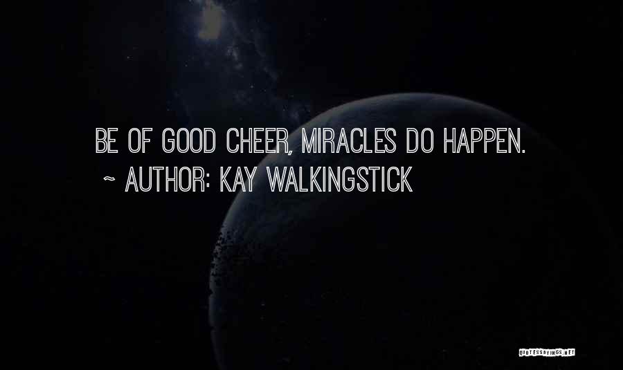 Miracle Happens Quotes By Kay WalkingStick
