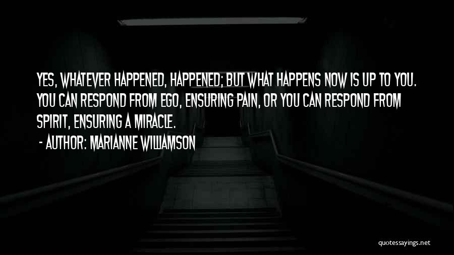 Miracle Happens Quotes By Marianne Williamson