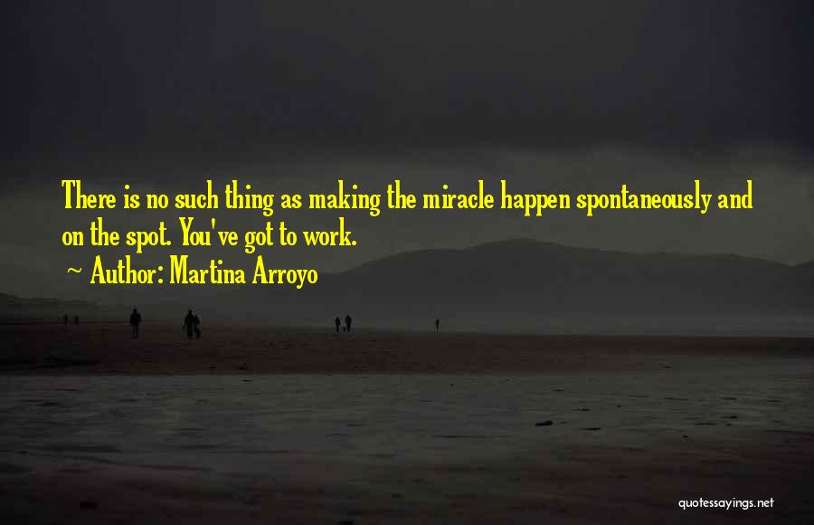 Miracle Happens Quotes By Martina Arroyo