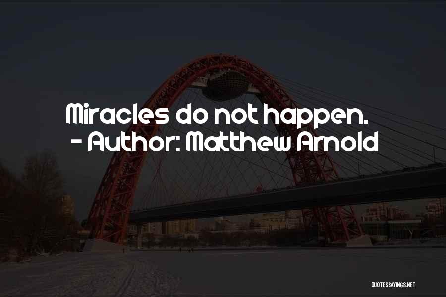 Miracle Happens Quotes By Matthew Arnold