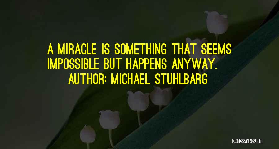 Miracle Happens Quotes By Michael Stuhlbarg