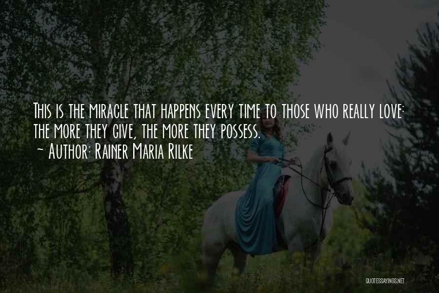 Miracle Happens Quotes By Rainer Maria Rilke