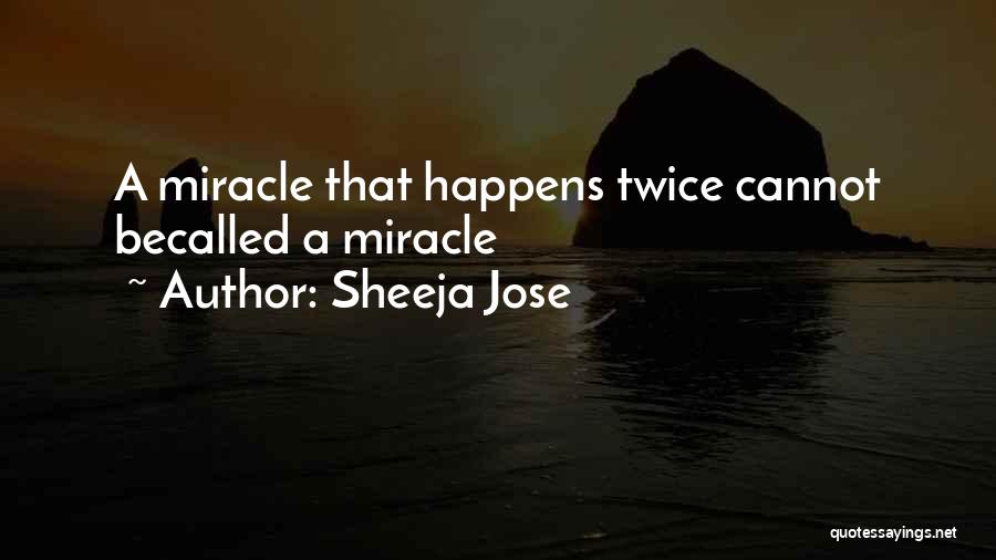 Miracle Happens Quotes By Sheeja Jose