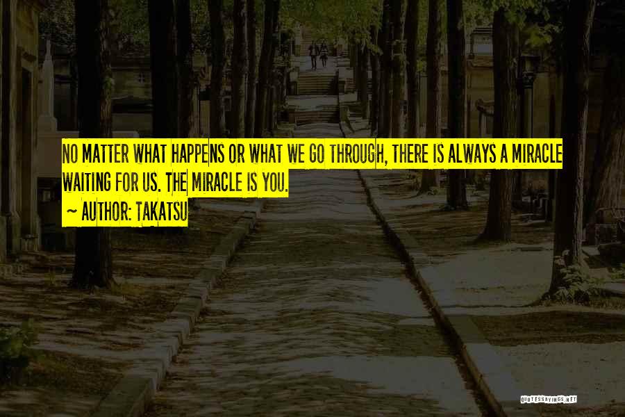 Miracle Happens Quotes By Takatsu