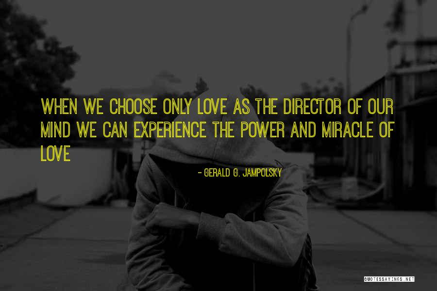 Miracle Of Love Quotes By Gerald G. Jampolsky Miracle Of Love Quotes By Gerald G. Jampolsky