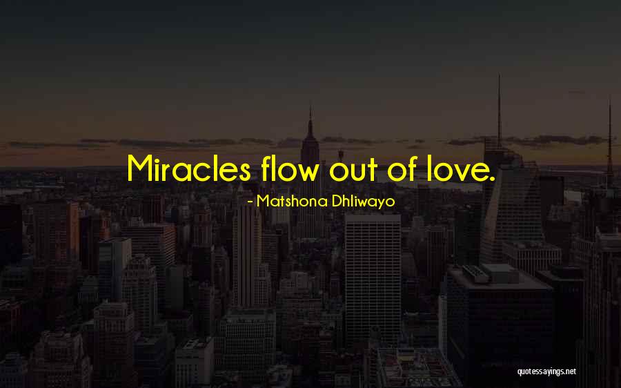 Miracle Of Love Quotes By Matshona Dhliwayo Miracle Of Love Quotes By Matshona Dhliwayo