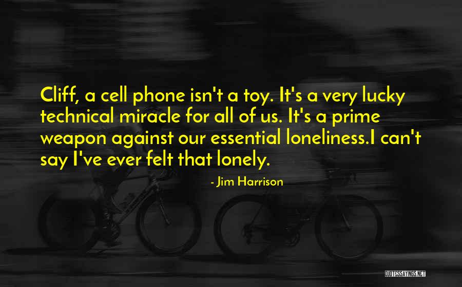 Miracle Phone Quotes By Jim Harrison