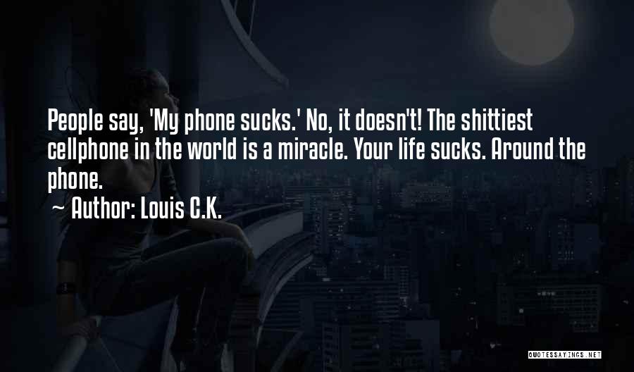 Miracle Phone Quotes By Louis C.K.