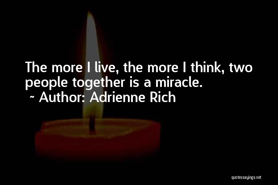 Miracle Quotes By Adrienne Rich