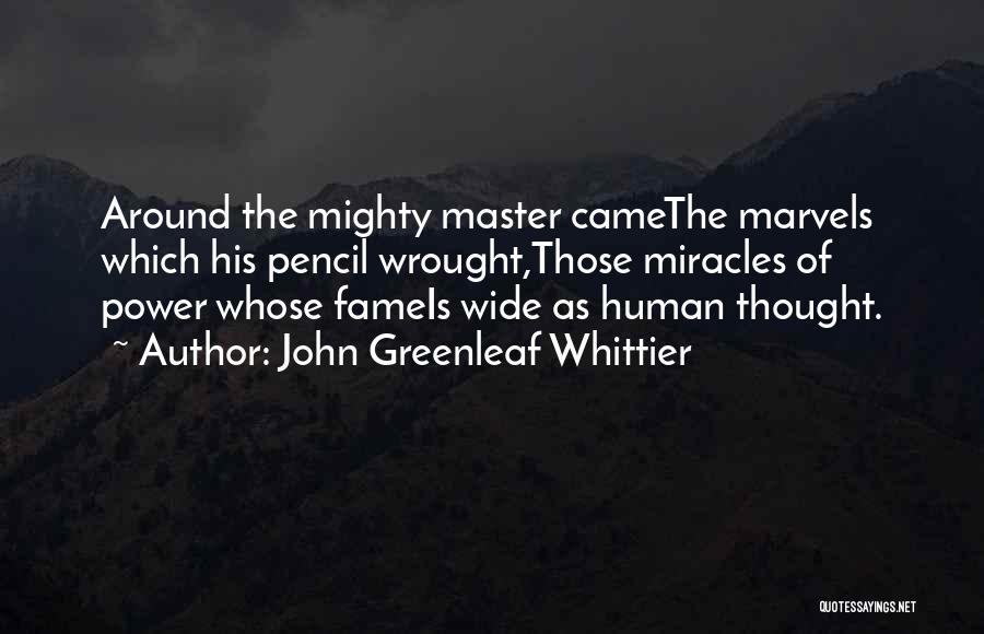 Miracle Quotes By John Greenleaf Whittier
