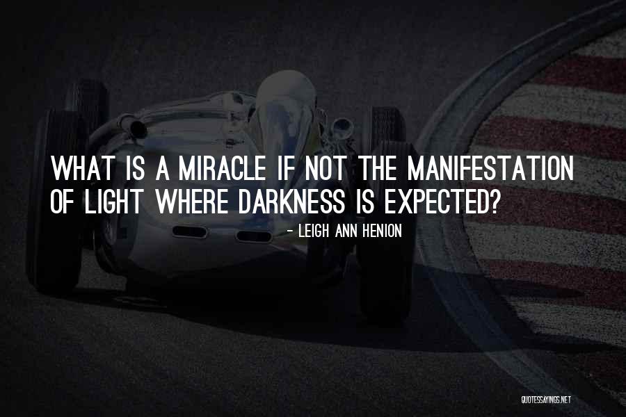 Miracle Quote Quotes By Leigh Ann Henion Miracle Quote Quotes By Leigh Ann Henion