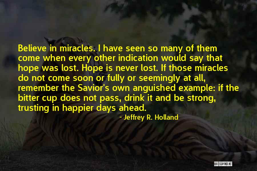 Miracles And Hope Quotes By Jeffrey R. Holland