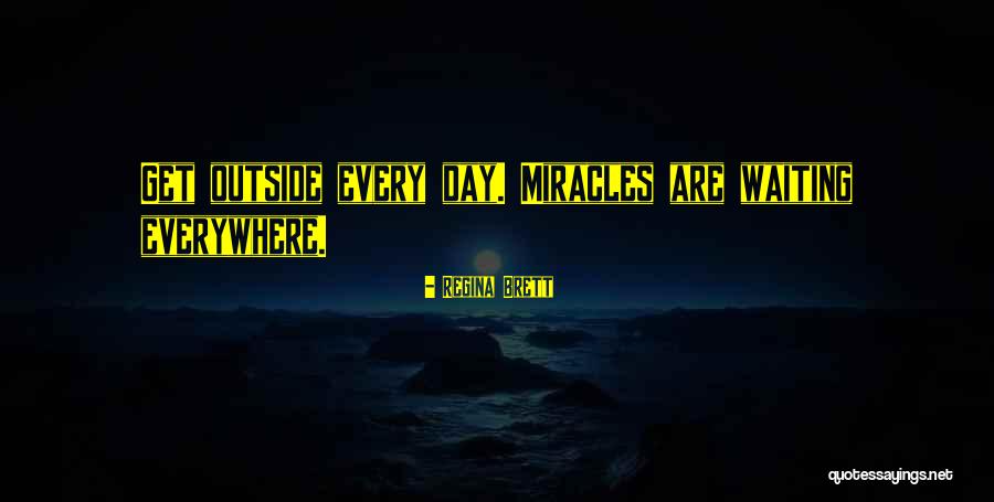 Miracles Are Everywhere Quotes By Regina Brett Miracles Are Everywhere Quotes By Regina Brett