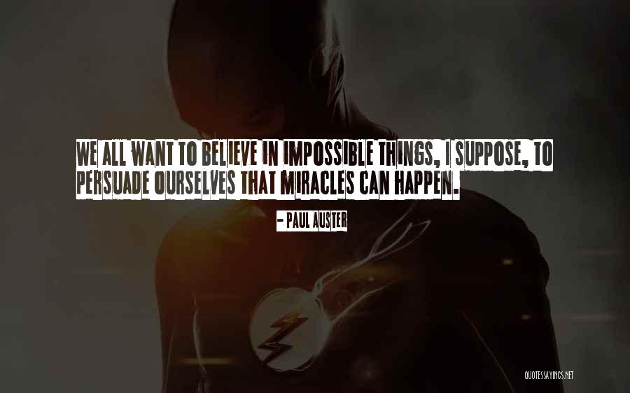 Miracles Can Happen Quotes By Paul Auster Miracles Can Happen Quotes By Paul Auster