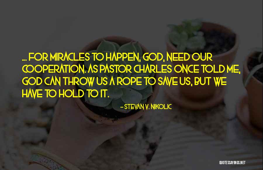 Miracles Can Happen Quotes By Stevan V. Nikolic Miracles Can Happen Quotes By Stevan V. Nikolic