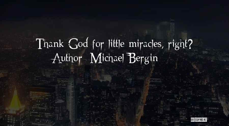 Miracles God Quotes By Michael Bergin