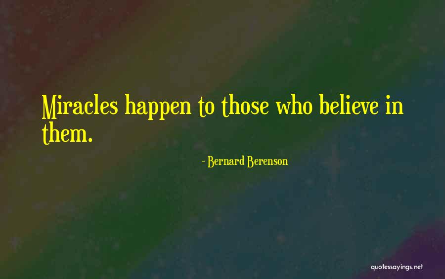 Miracles Happen Quotes By Bernard Berenson
