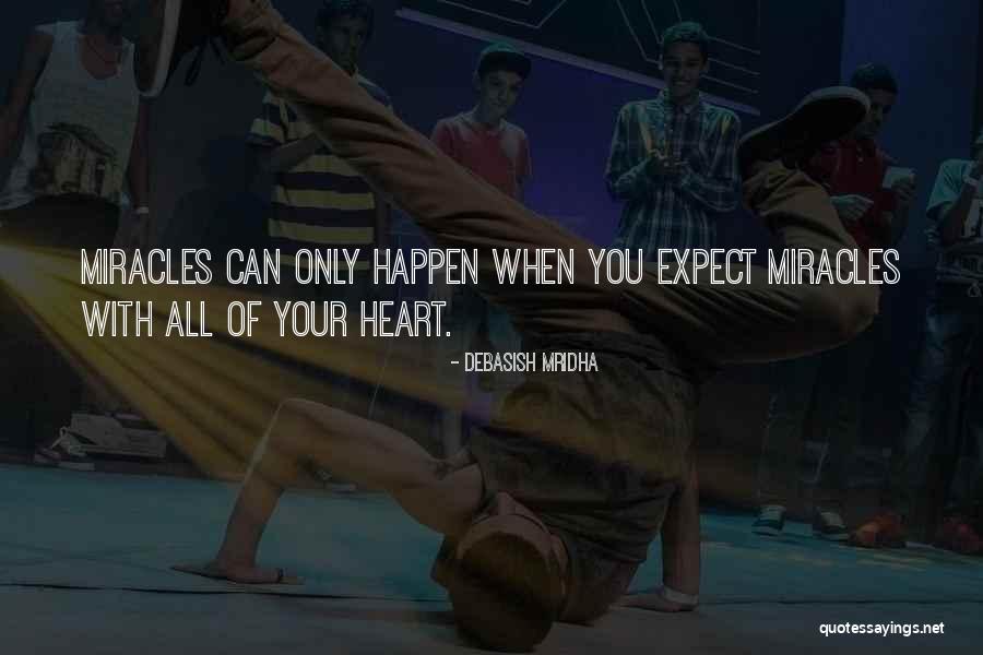 Miracles Happen Quotes By Debasish Mridha