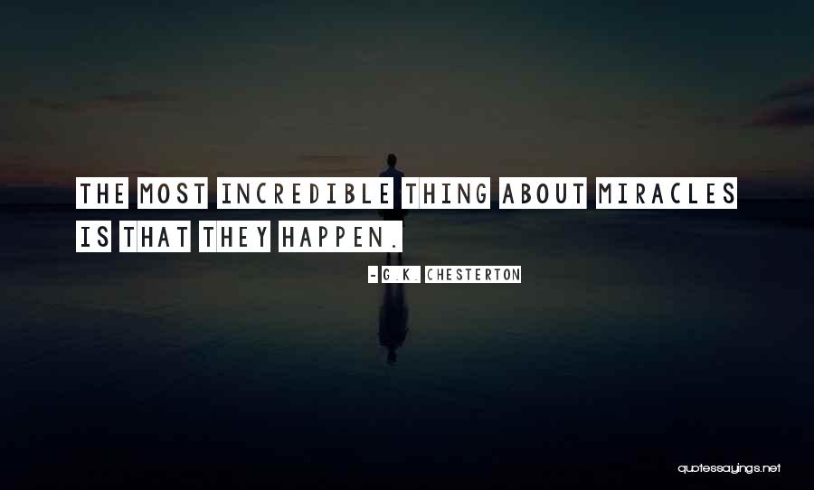 Miracles Happen Quotes By G.K. Chesterton