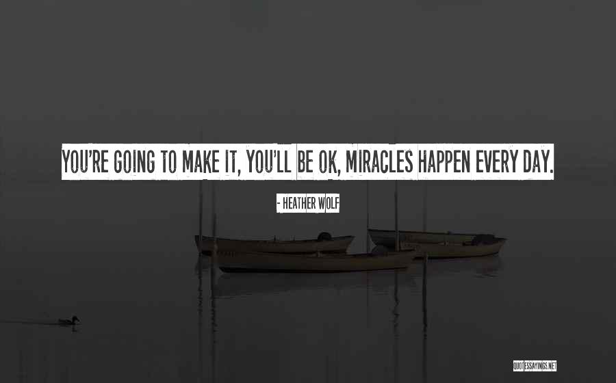 Miracles Happen Quotes By Heather Wolf