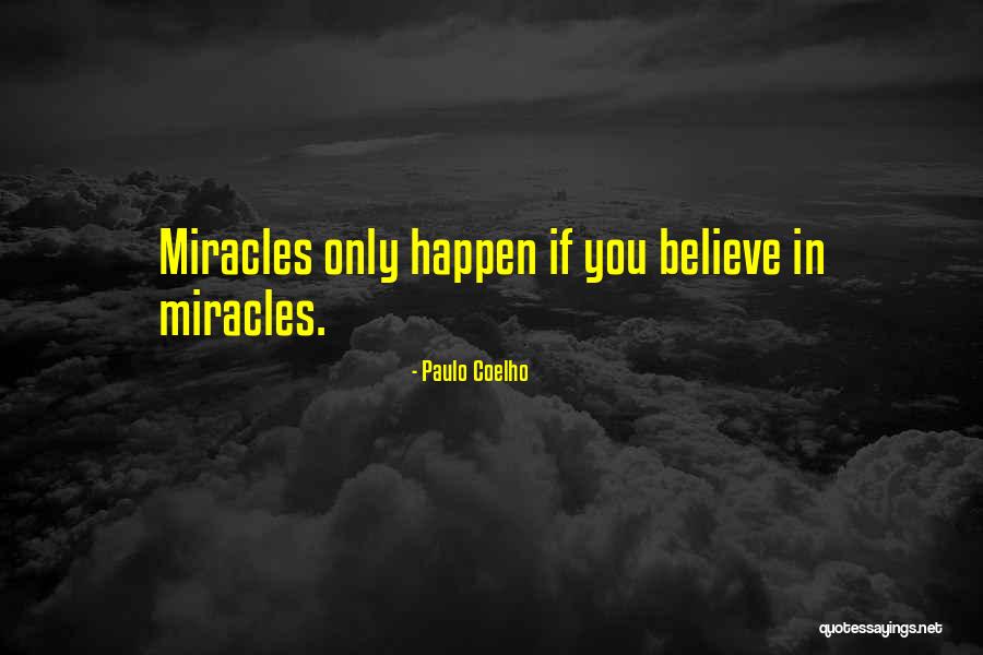 Miracles Happen Quotes By Paulo Coelho