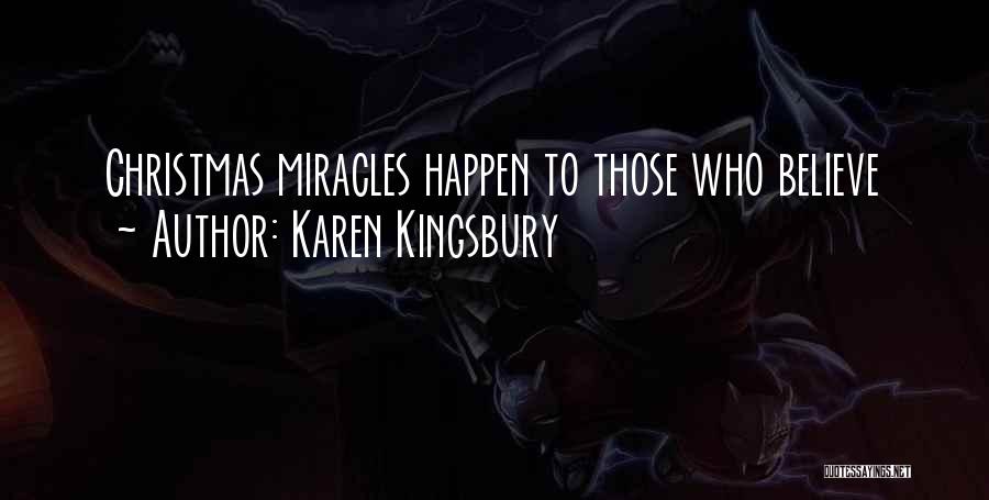 Miracles Happen When You Believe Quotes By Karen Kingsbury