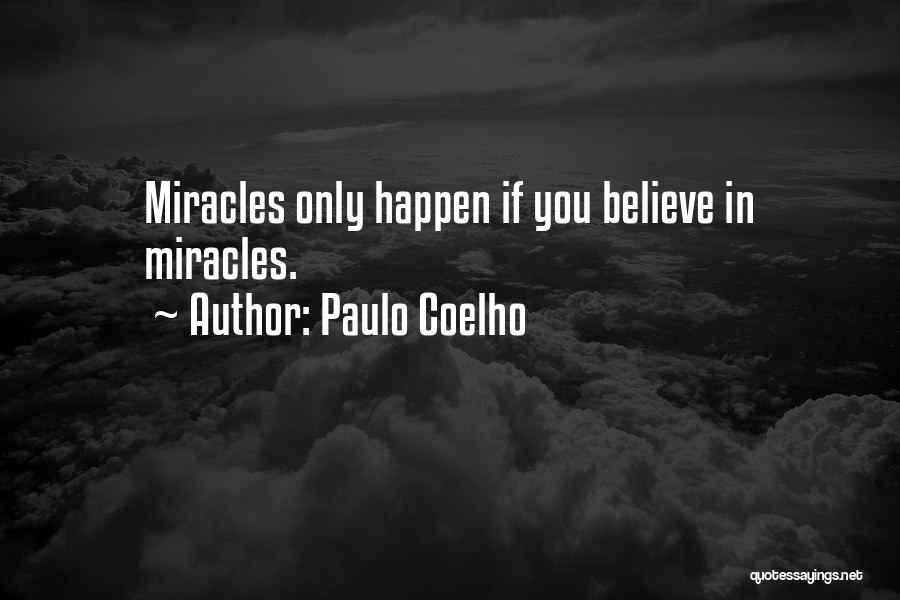 Miracles Happen When You Believe Quotes By Paulo Coelho