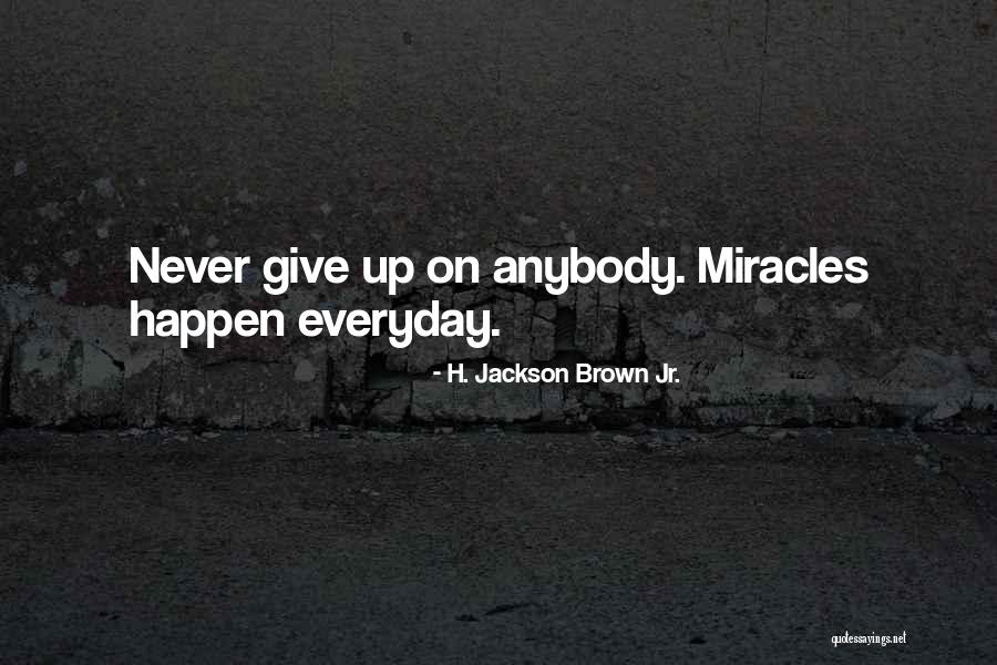 Miracles Never Happen Quotes By H. Jackson Brown Jr.