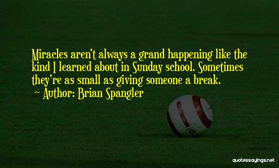 Miracles Not Happening Quotes By Brian Spangler