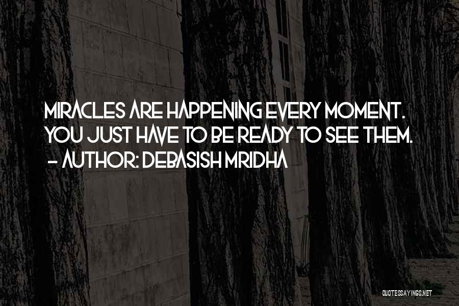 Miracles Not Happening Quotes By Debasish Mridha