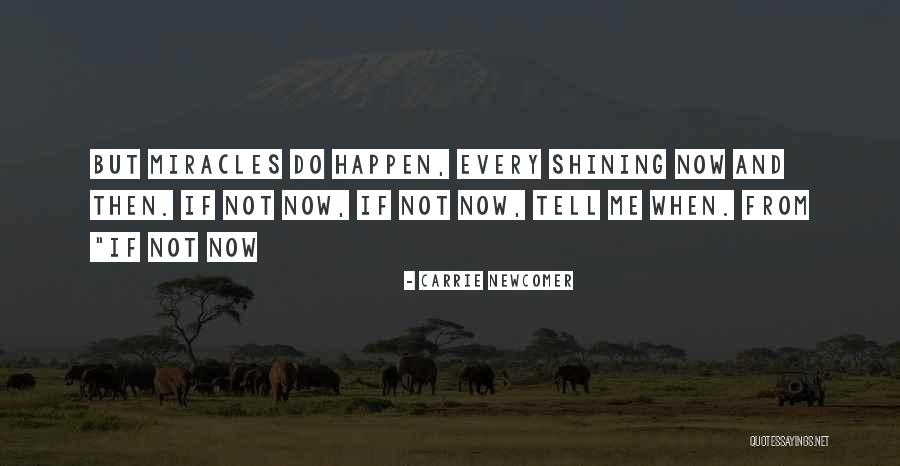 Miracles Now Quotes By Carrie Newcomer Miracles Now Quotes By Carrie Newcomer