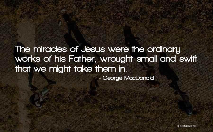 Miracles Of Jesus Quotes By George MacDonald Miracles Of Jesus Quotes By George MacDonald