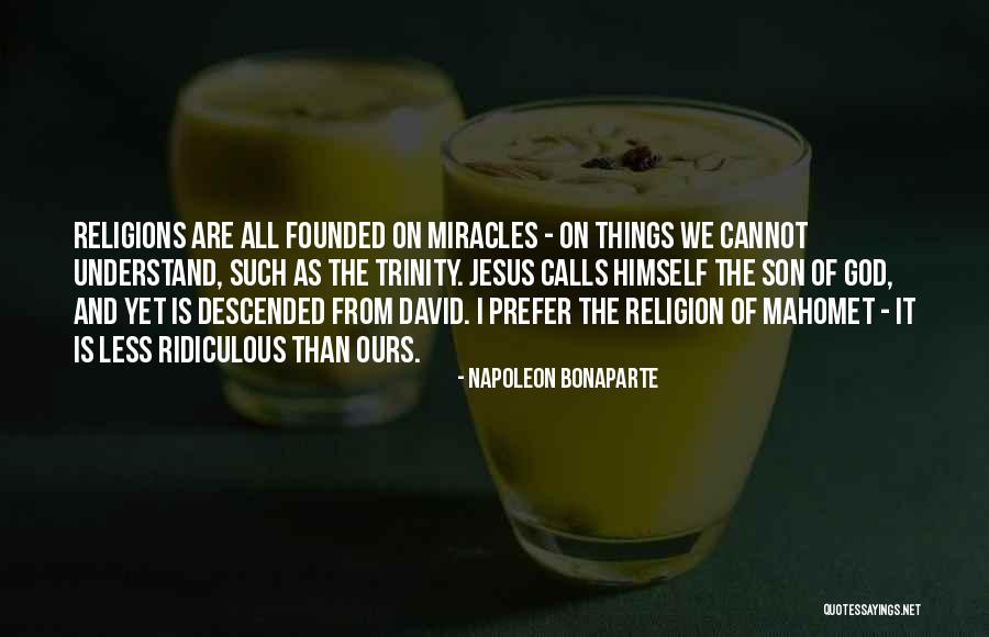 Miracles Of Jesus Quotes By Napoleon Bonaparte Miracles Of Jesus Quotes By Napoleon Bonaparte