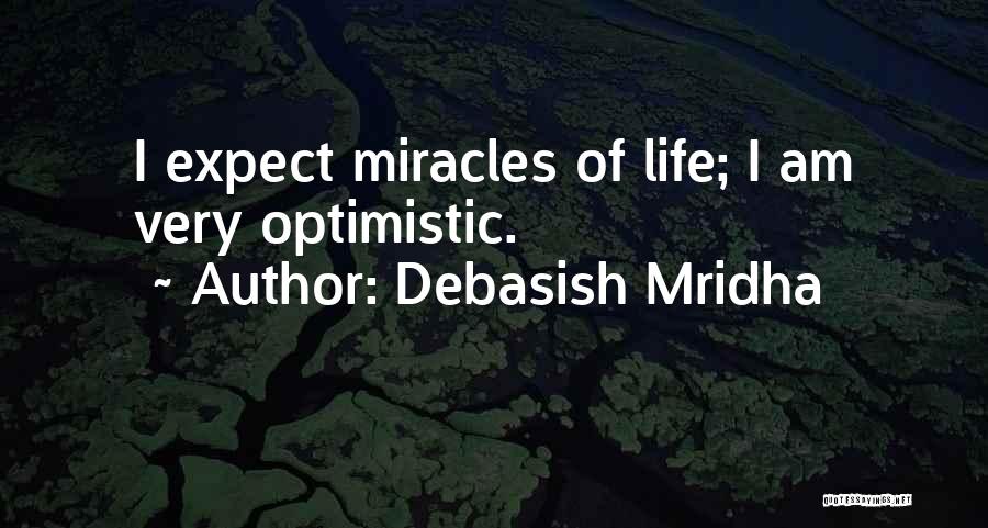 Miracles Of Life Quotes By Debasish Mridha