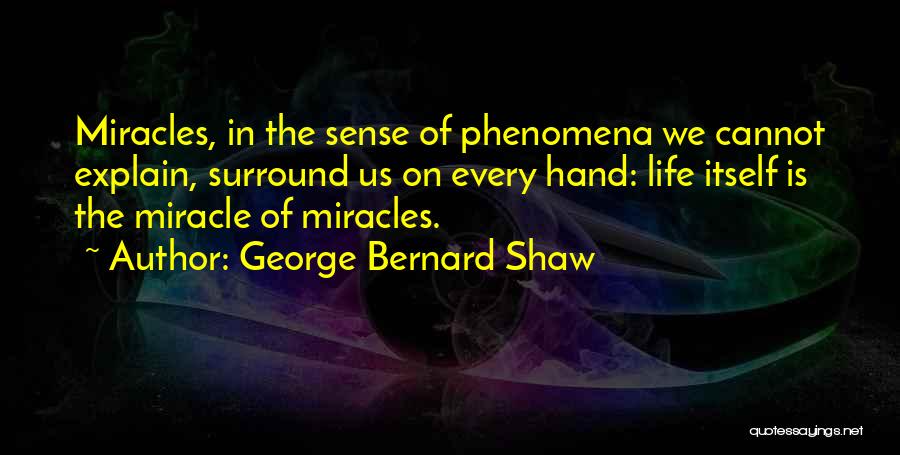 Miracles Of Life Quotes By George Bernard Shaw