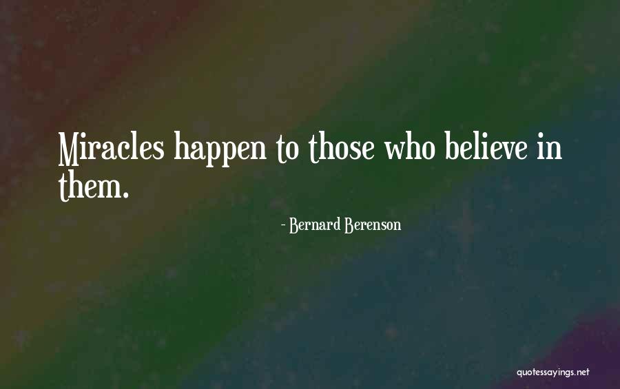 Miracles Still Happen Quotes By Bernard Berenson