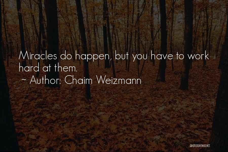 Miracles Still Happen Quotes By Chaim Weizmann