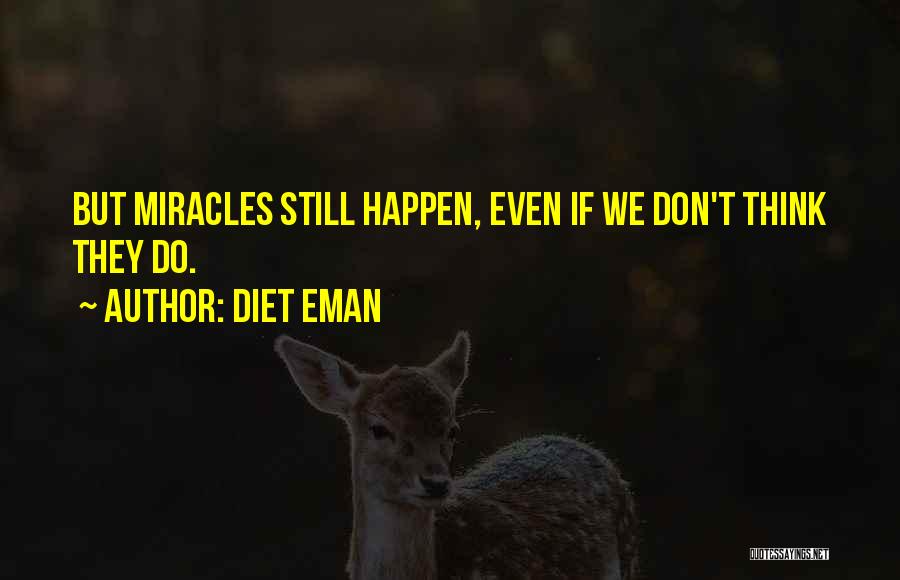 Miracles Still Happen Quotes By Diet Eman