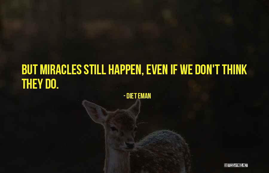 Miracles Still Happen Quotes By Diet Eman