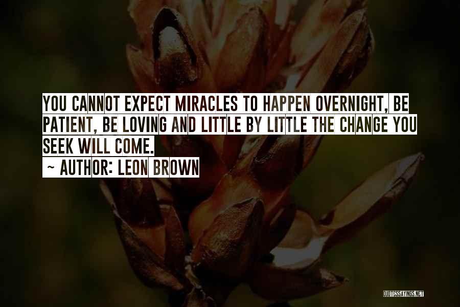 Miracles Still Happen Quotes By Leon Brown