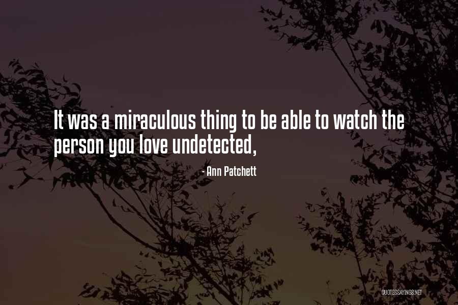 Miraculous Love Quotes By Ann Patchett