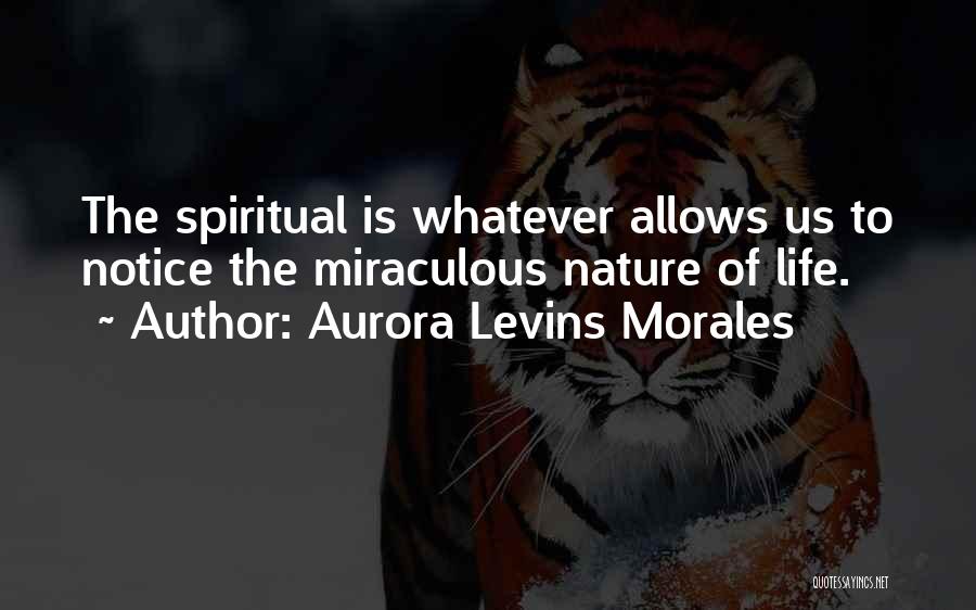 Miraculous Nature Quotes By Aurora Levins Morales