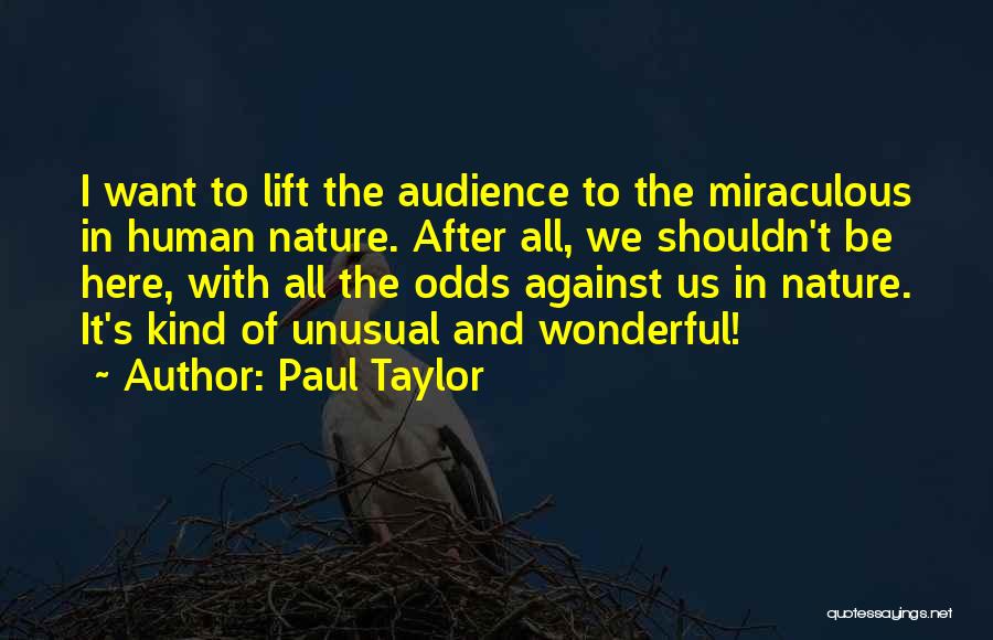 Miraculous Nature Quotes By Paul Taylor